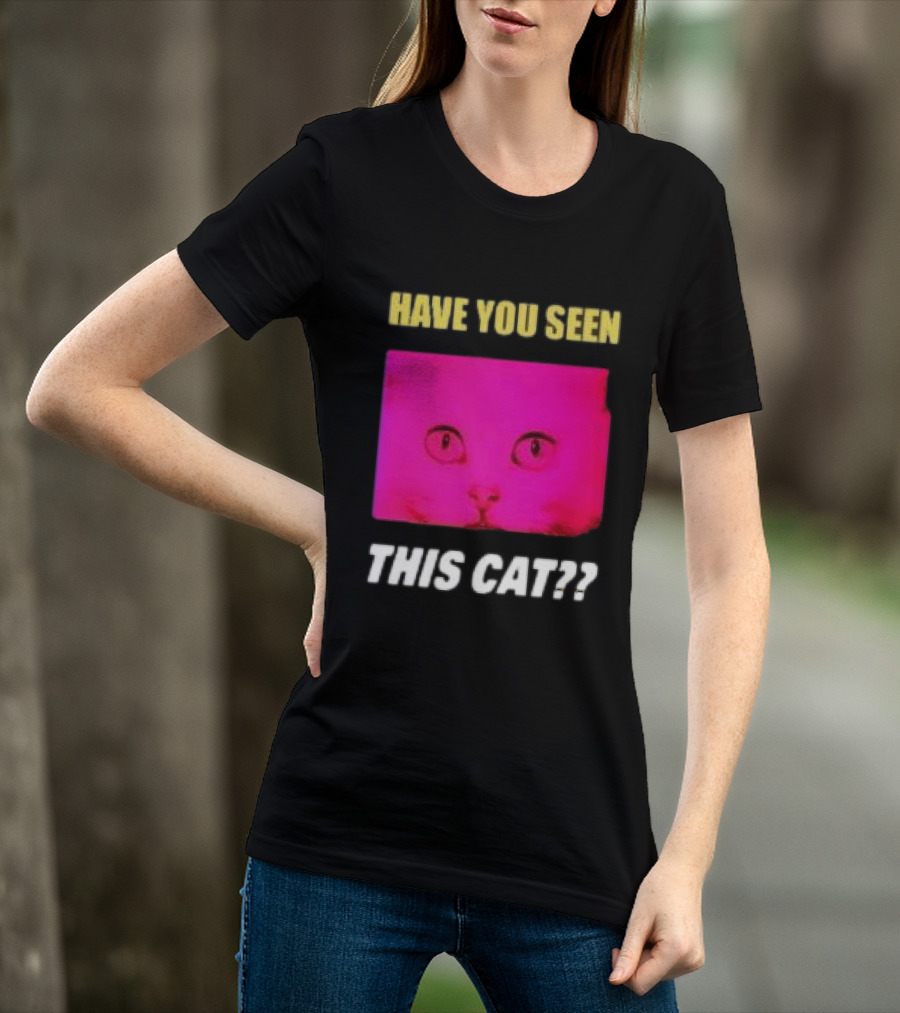 Have You Seen This Cat Tomora Store T-Shirt