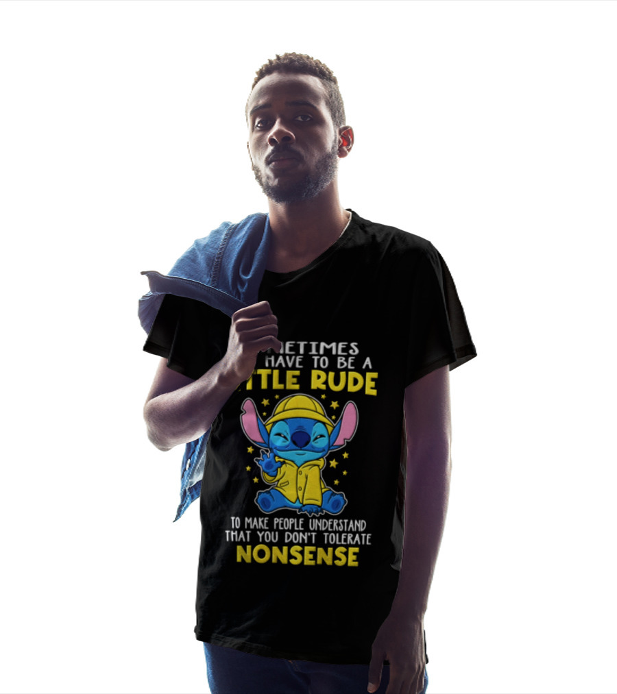 Sometimes You Have To Be A Little Rude To Make People Understand That You Don't Tolerate Nonsense T-Shirt