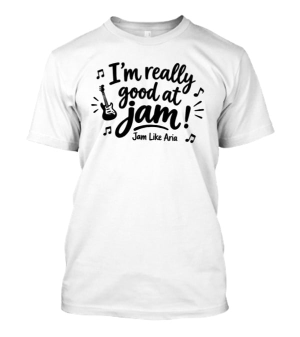 I'm Really Good At Jam Jam Like Aria Guitar Music Notes T-Shirt