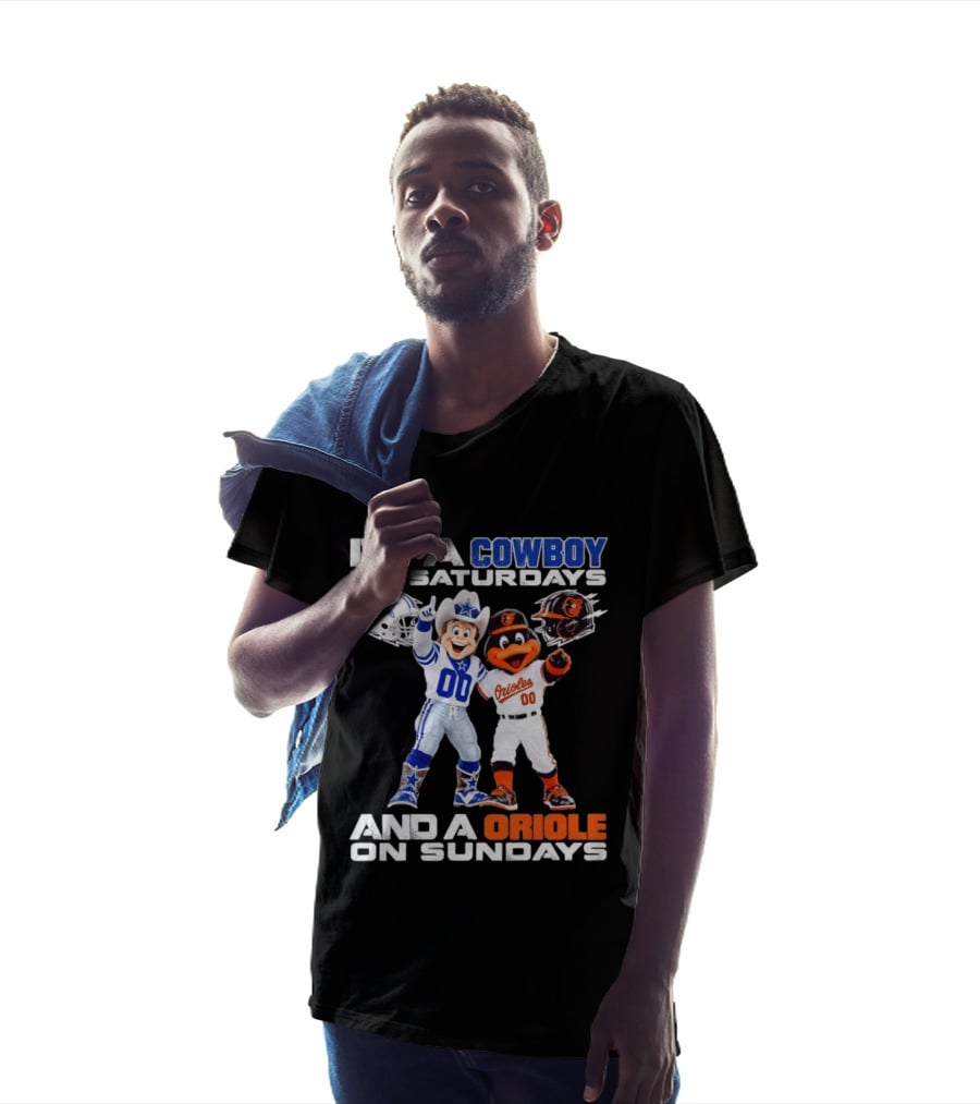 I'm A Cowboy On Saturdays And A Baltimore Oriole On Sundays Mascots NFL MLB Teams T-Shirt