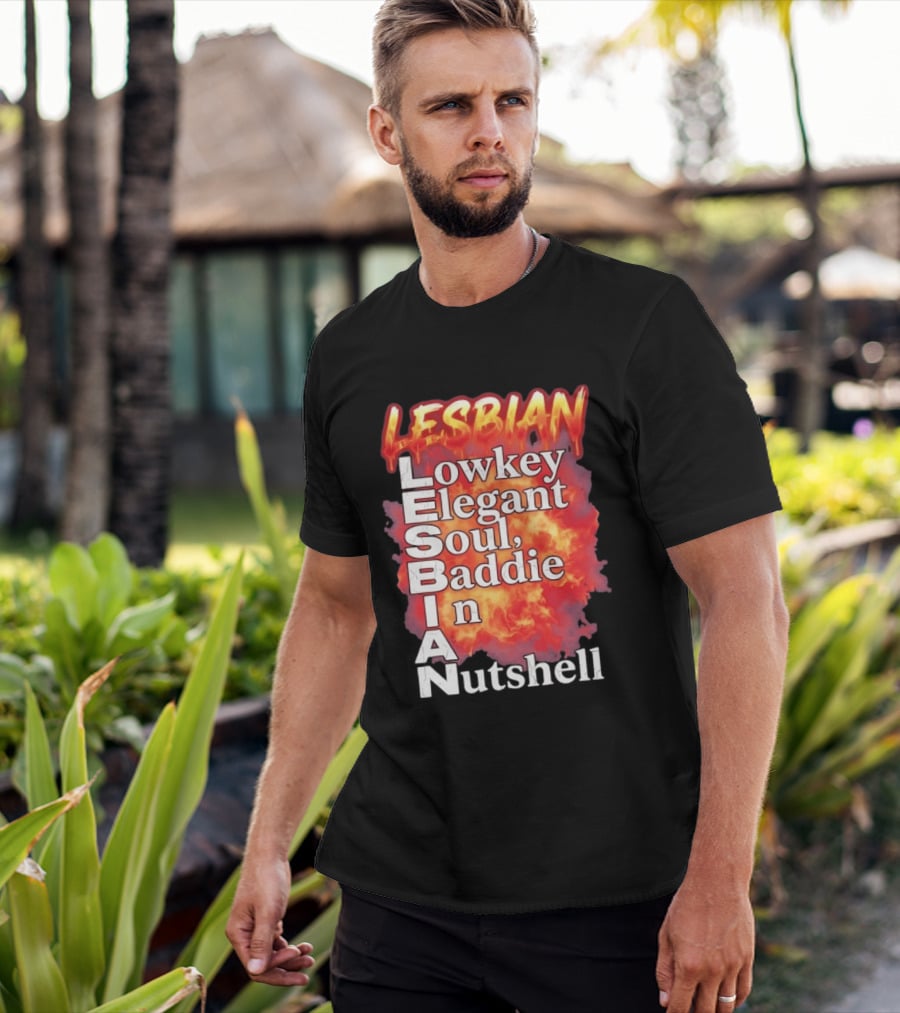 Lesbian Lowkey Elegant Soul Baddie In A Nutshell Fiery T-Shirt