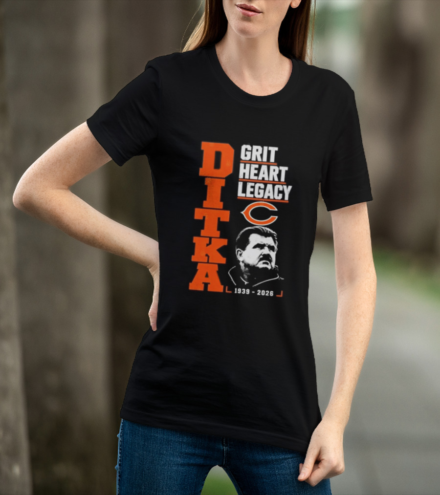 Ditka Grit Heart Legacy 1939 2026 Chicago Bears T-Shirt