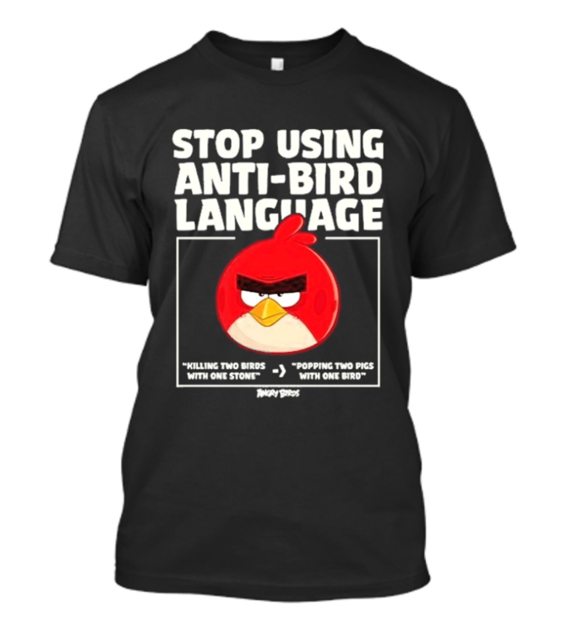 Stop Using Anti Bird Language Angry Birds Red Popping Two Pigs With One Bird T-Shirt
