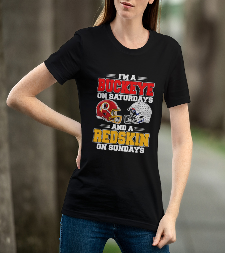 I'm A Buckeye On Saturdays And A Redskin On Sundays Football Loyalty T-Shirt