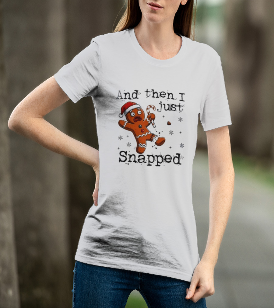 And Then I Just Snapped Gingerbread Man Christmas Santa Candy Cane T-Shirt
