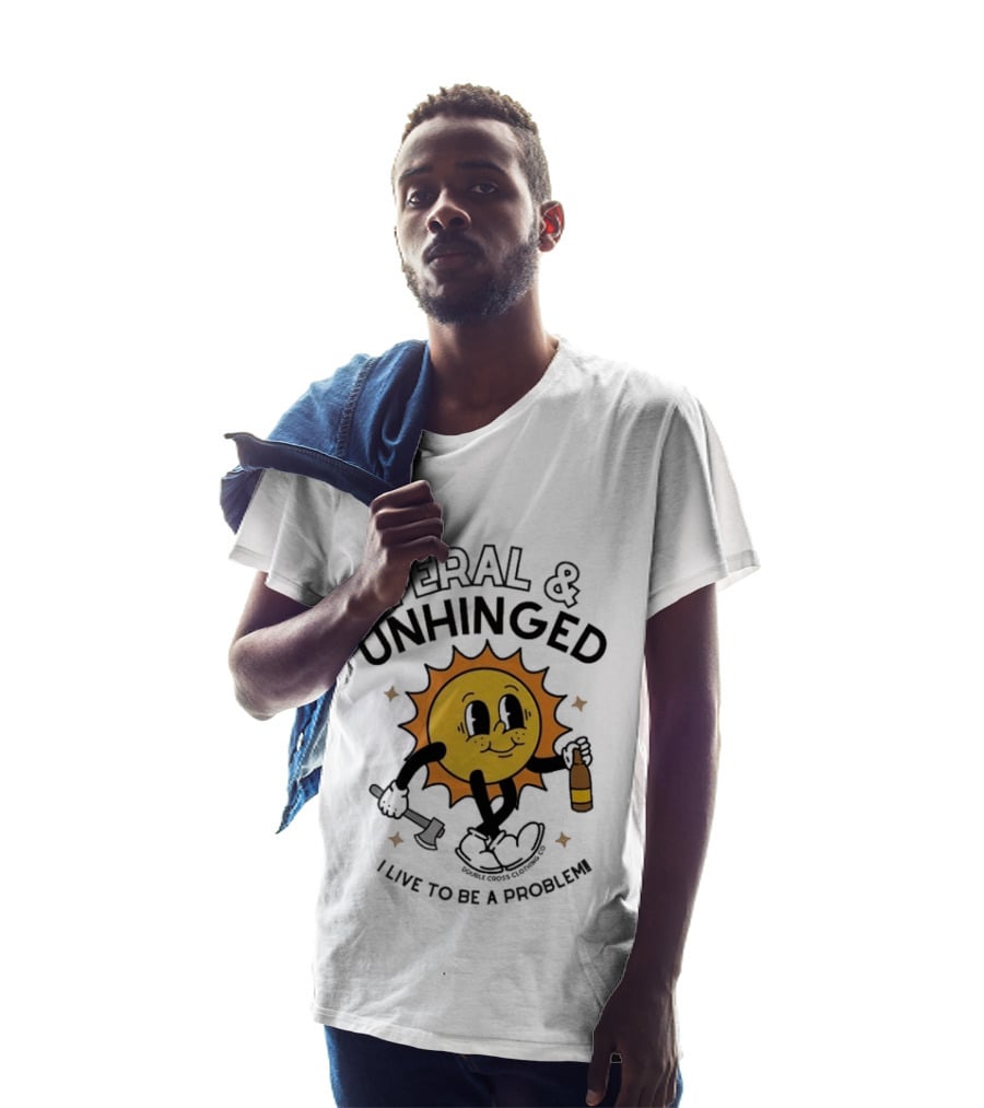 Feral And Unhinged Sun Holding Axe And Bottle I Live To Be A Problem T-Shirt