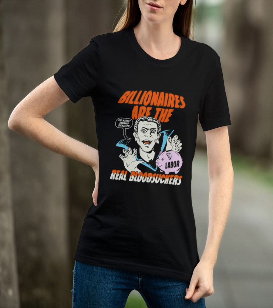 Billionaires Are The Real Bloodsuckers Labor Vampire T-Shirt