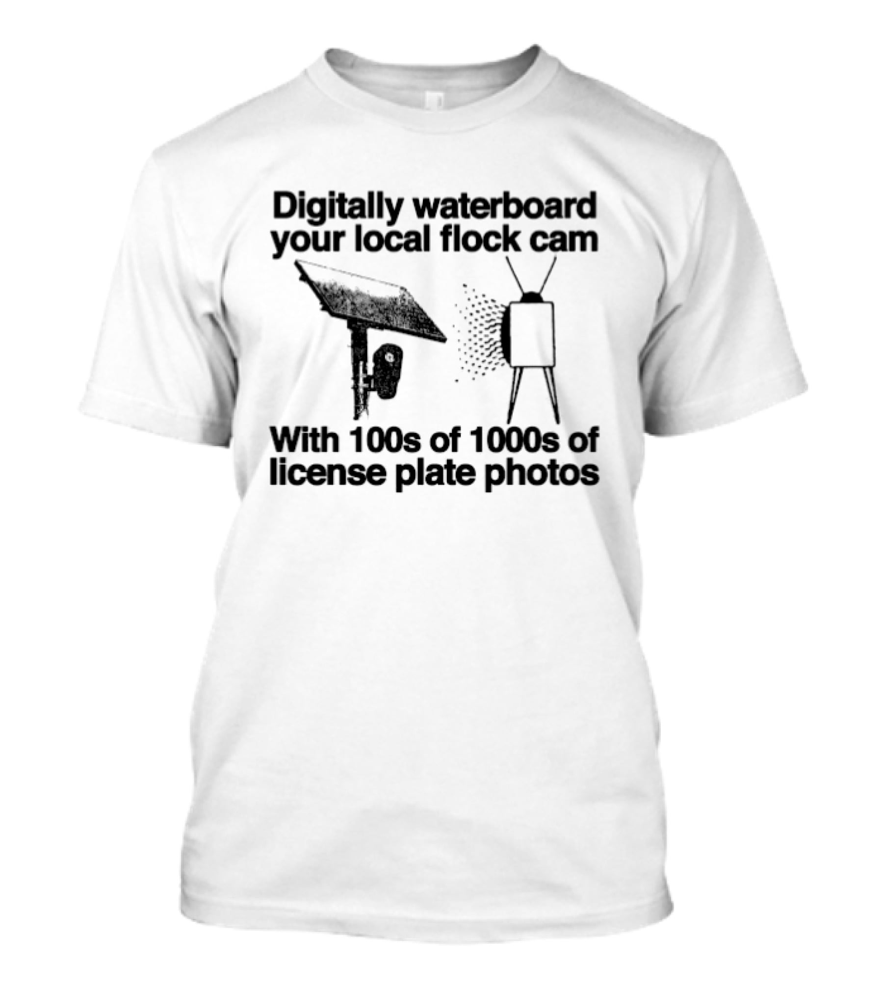 Digitally Waterboard Your Local Flock Cam With 100s Of 1000s Of License Plate Photos T-Shirt