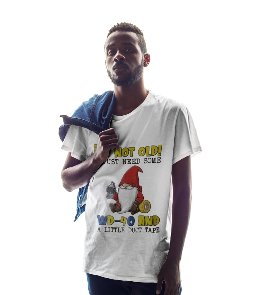 I'm Not Old I Just Need Some WD 40 And A Little Duct Tape Gnome Humor T-Shirt