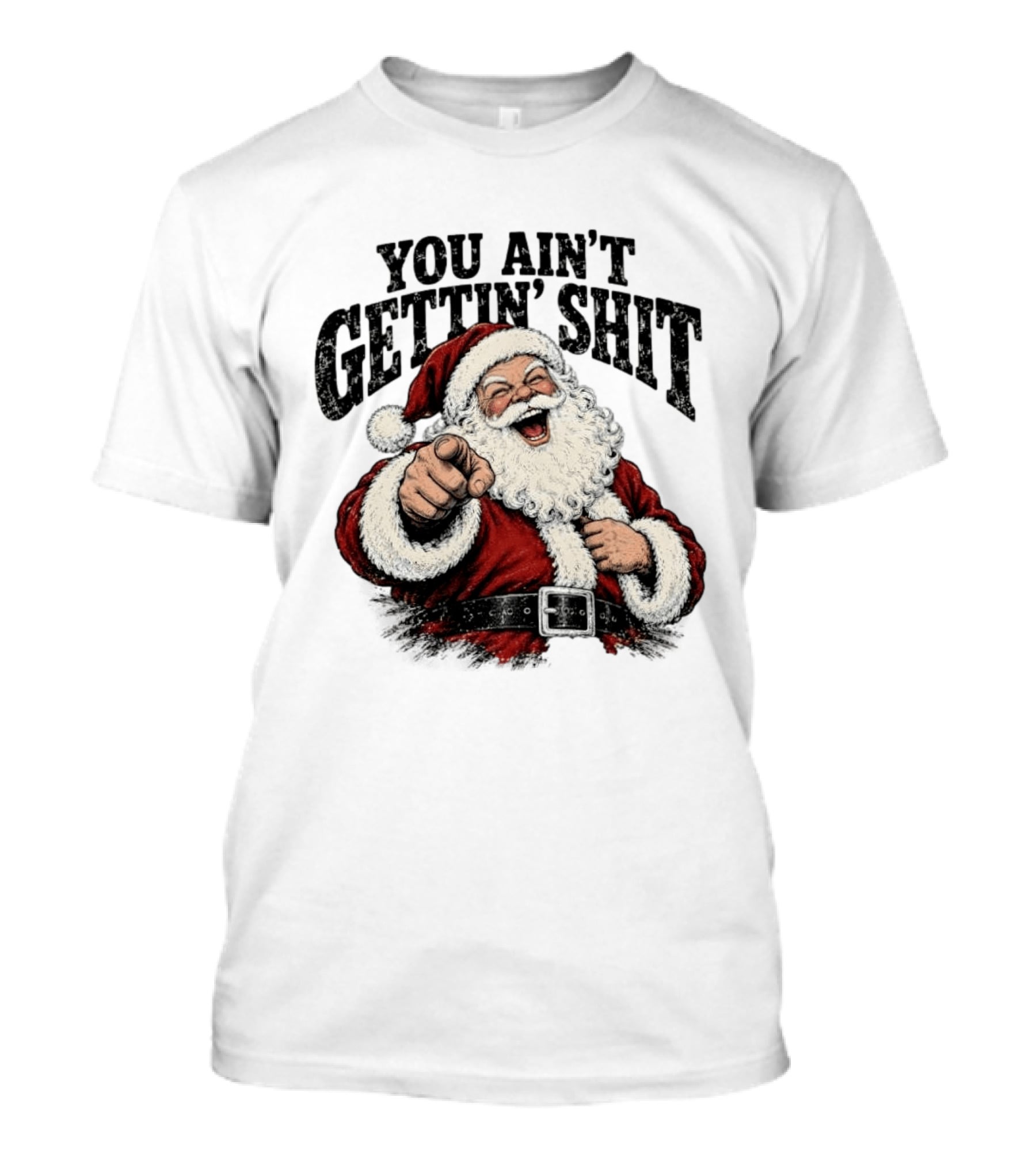 Santa Claus You Ain't Gettin' Shit Christmas Funny Holiday Humor T-Shirt