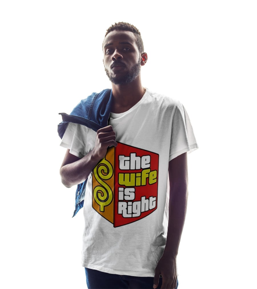 The Wife Is Right Dollar Sign T-Shirt