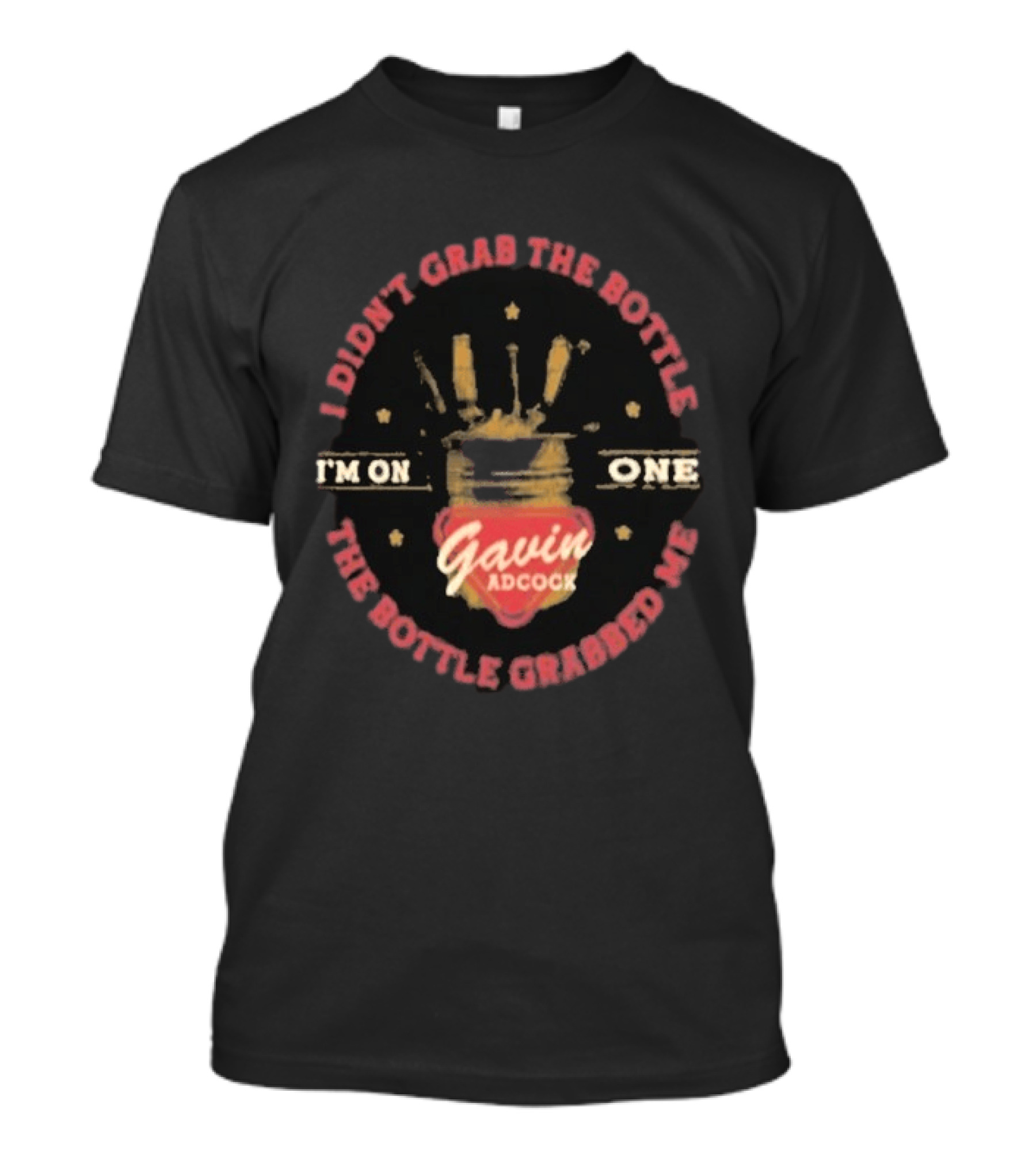 I'm On One Gavin Adcock I Didn't Grab The Bottle The Bottle Grabbed Me T-Shirt