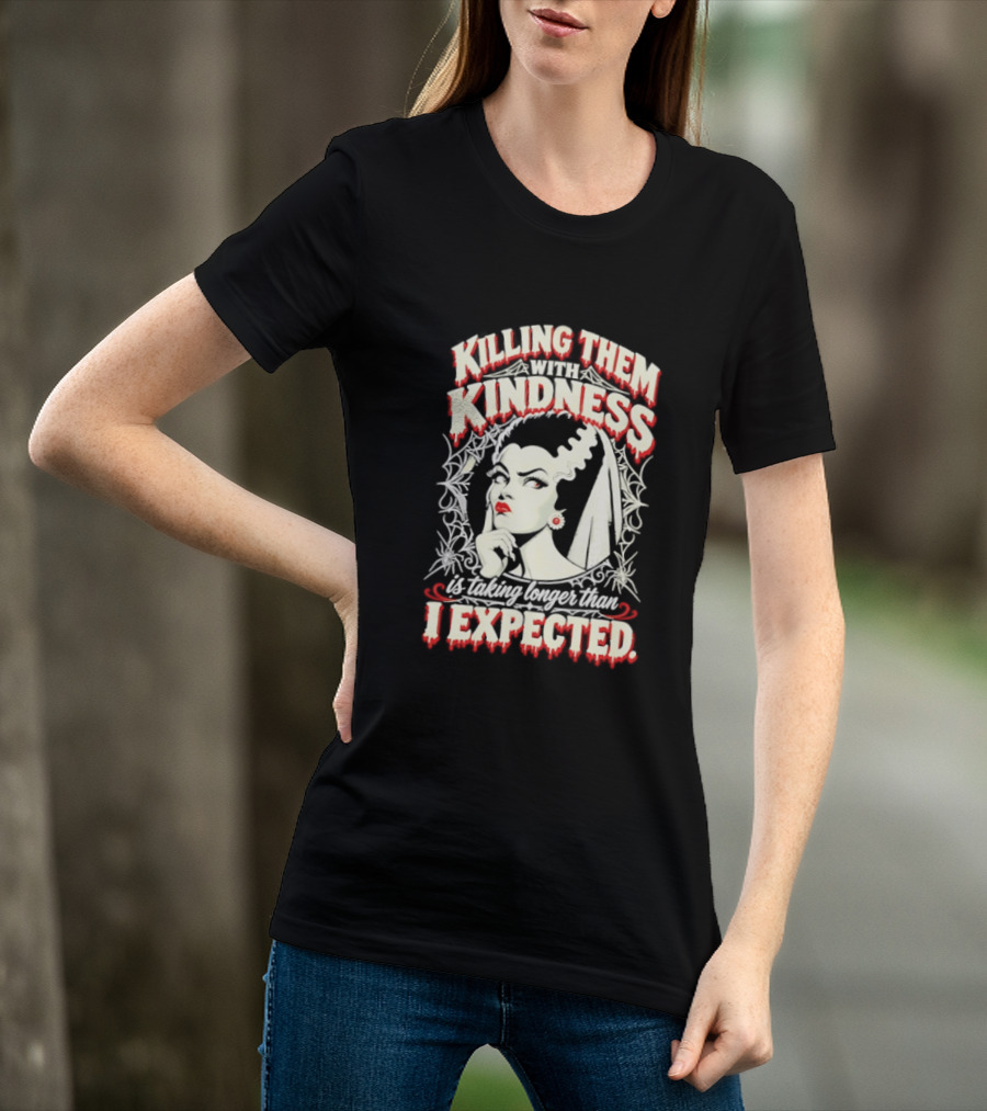 Killing Them With Kindness Taking Longer Than I Expected Highlighting Classic Bride T-Shirt