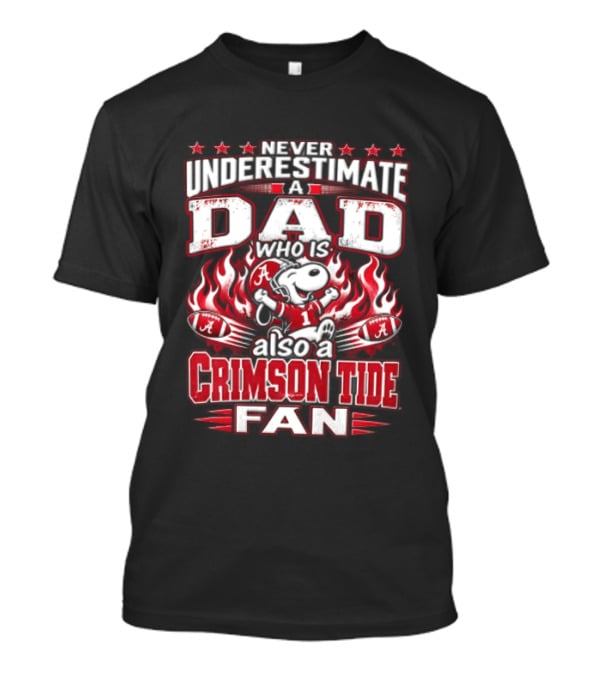 Never Underestimate A Dad Who Is Also A Crimson Tide Fan T-Shirt