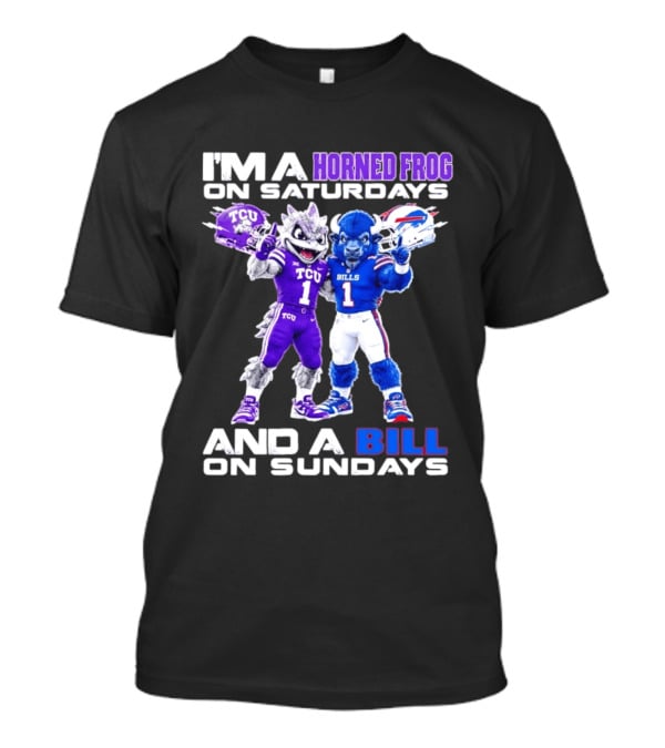 I'm A Horned Frog On Saturdays And A Bill On Sundays TCU Buffalo Bills T-Shirt
