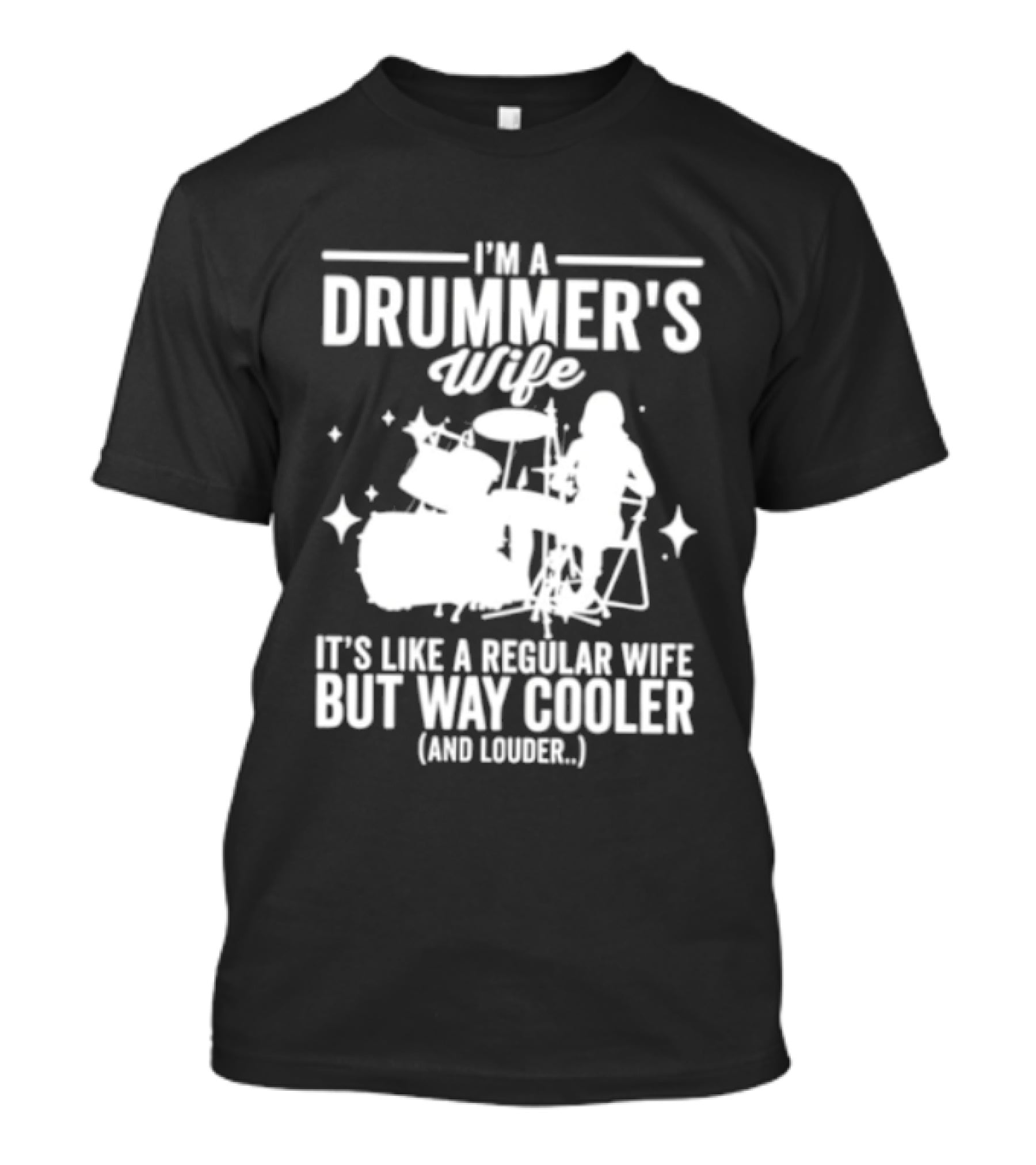 I'm A Drummer's Wife It's Like A Regular Wife But Way Cooler And Louder T-Shirt