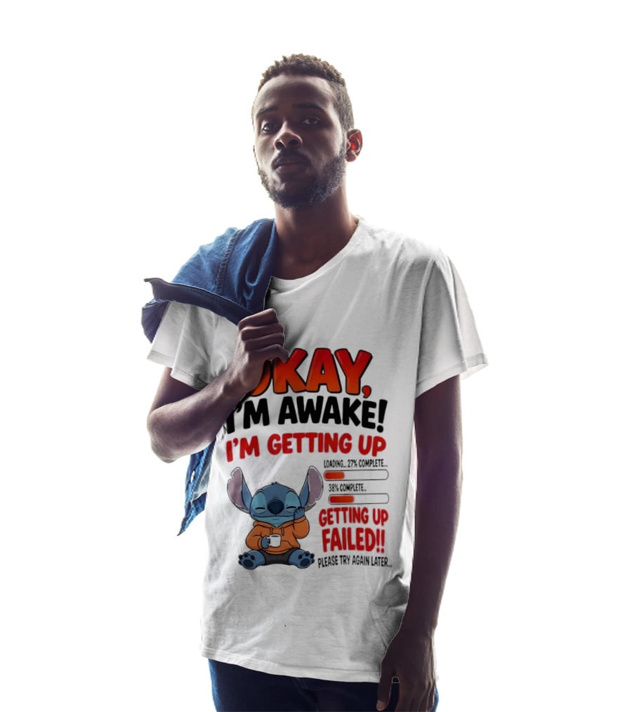 Stitch Okay I'm Awake I'm Getting Up Failed Please Try Again Later T-Shirt