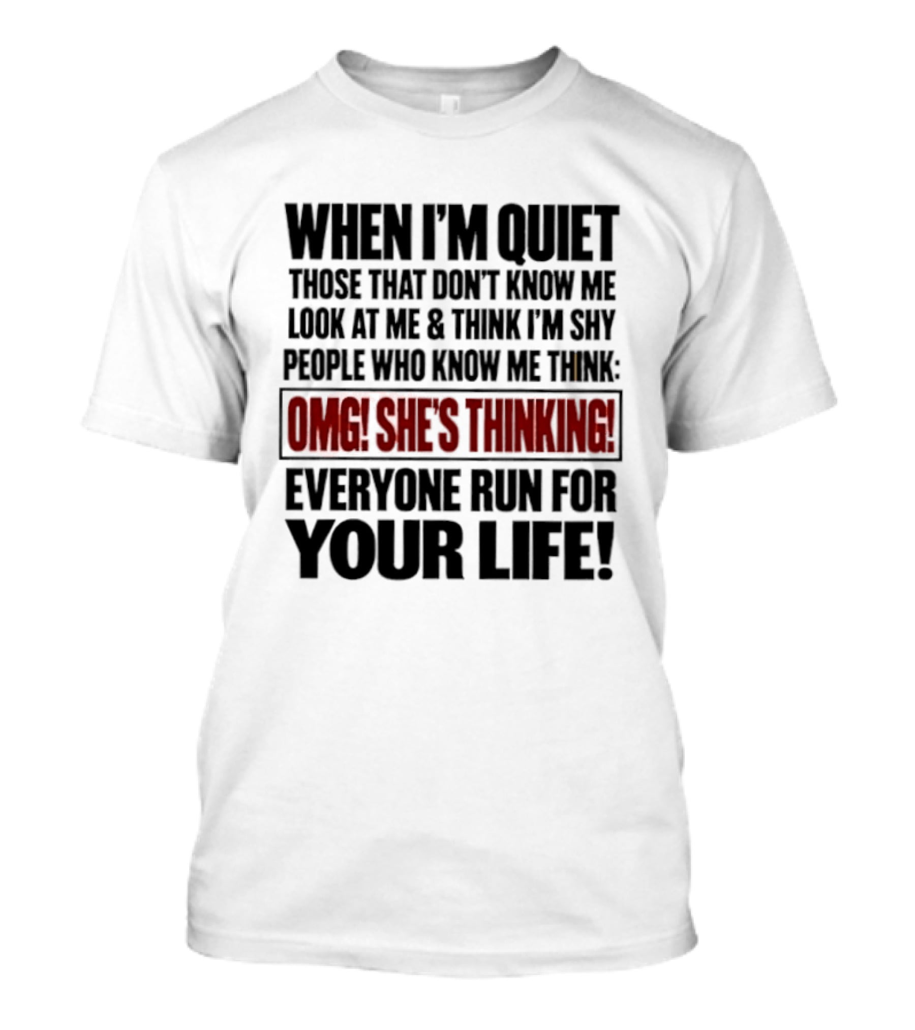 When I'm Quiet Those That Don't Know Me Look At Me Think I'm Shy People Who Know Me Think Omg She's Thinking Everyone Run For Your Life T-Shirt