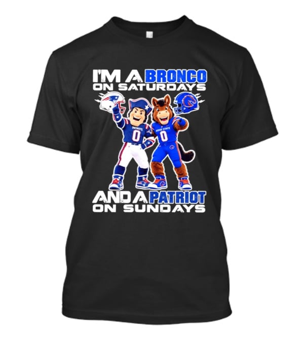 I'm A Bronco On Saturdays And A Patriot On Sundays Boise State Patriots Football Mascots T-Shirt
