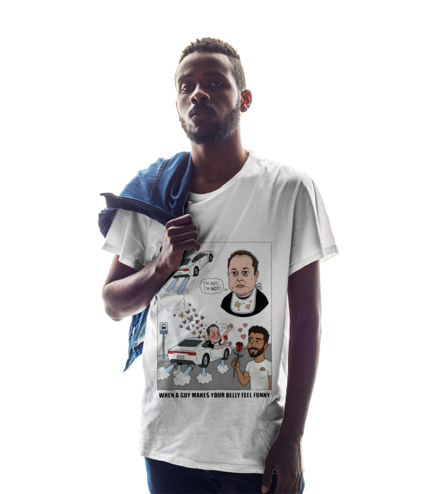 I'm Sorry I'm Not When A Guy Makes Your Belly Feel Funny 4 T-Shirt