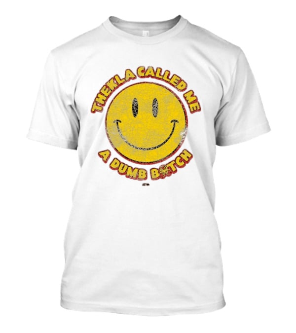 Thekla Called Me A Dumb Bitch Smiley Face Meme T-Shirt