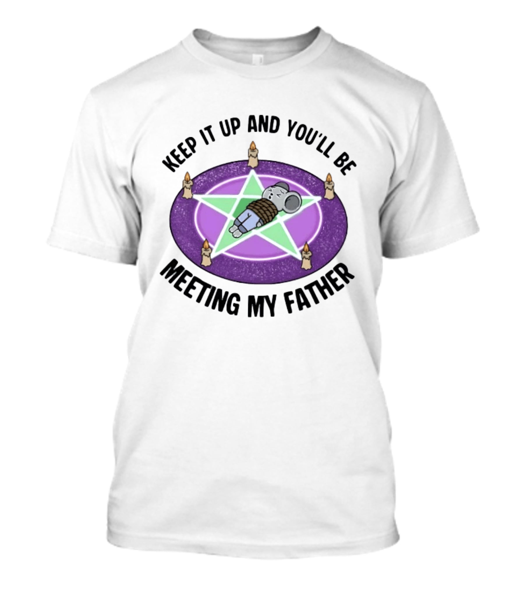 Keep It Up And You'll Be Meeting My Father Pentagram Ritual Elephant T-Shirt