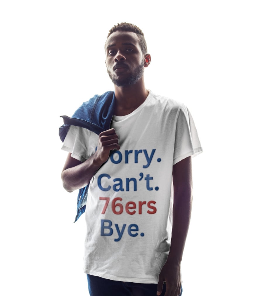 Philadelphia 76ers Sorry Cant 76ers Bye Minimalist T-Shirt