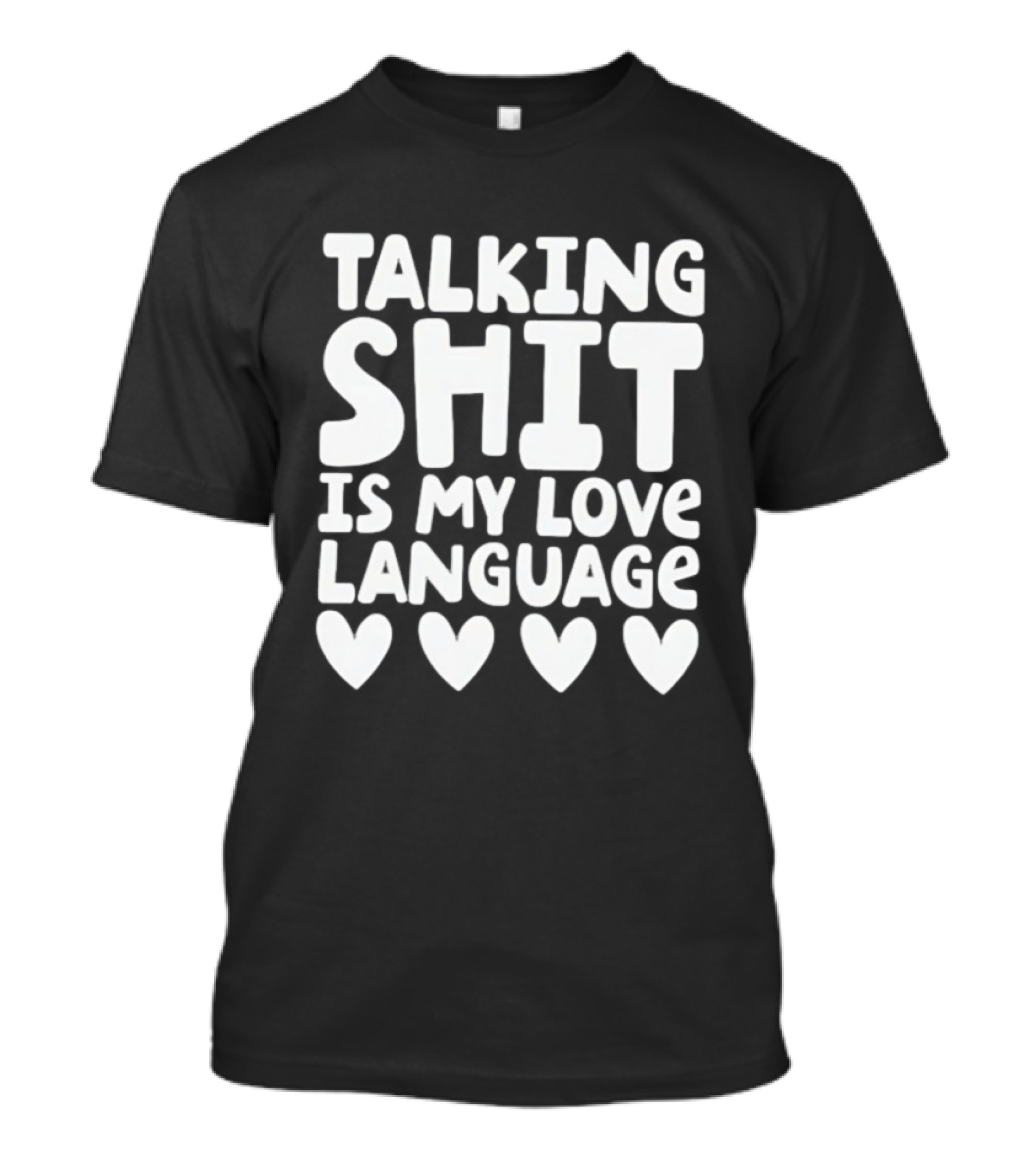 Talking Shit Is My Love Language Hearts T-Shirt