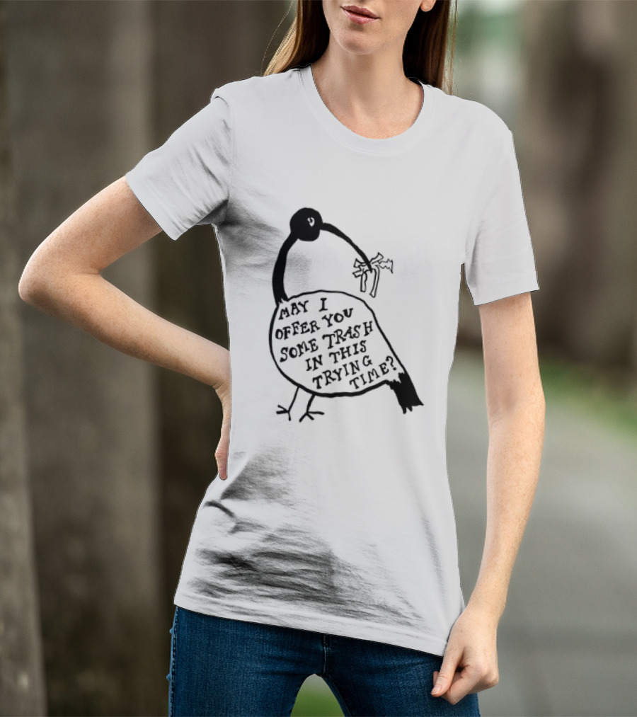 May I Offer You Some Trash In This Trying Time Funny Bird T-Shirt