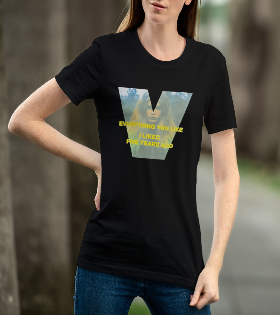 Everything You Like I Liked Five Years Ago Vintage Style V Shape T-Shirt