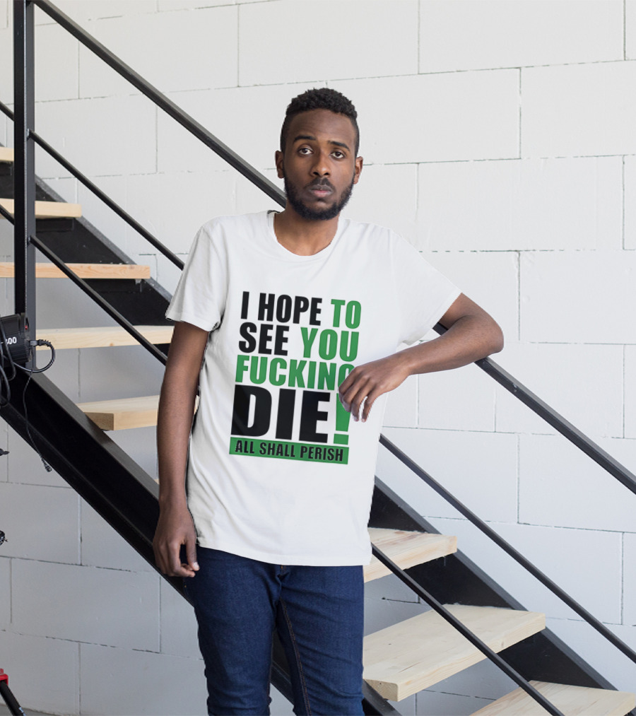 I Hope To See You Fucking Die All Shall Perish Metal Band Merchandise T-Shirt