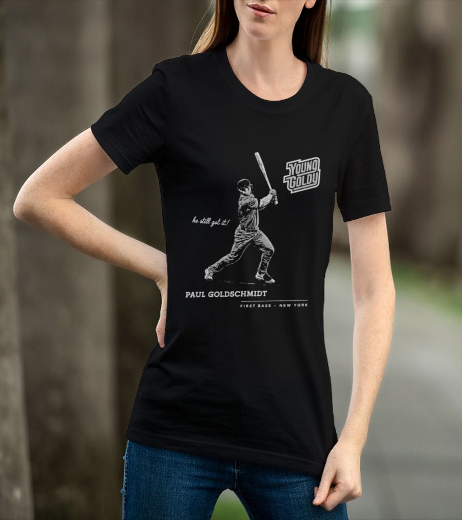 Paul Goldschmidt Young Goldy First Base New York He Still Got It T-Shirt