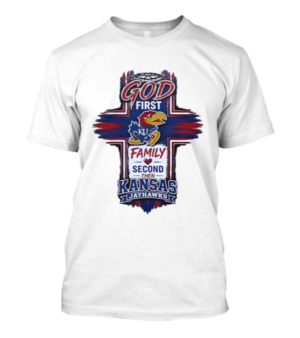 God First Family Second Then Kansas Jayhawks KU Basketball Tradition T-Shirt
