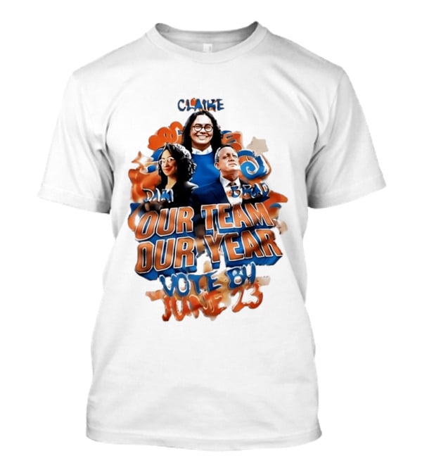 Our Team Our Year Vote By June 23 Clarke Dima Brad T-Shirt