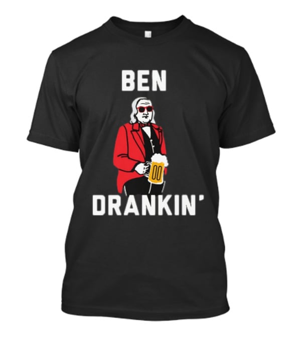 Ben Drankin' 4th Of July Patriotic Beer Celebration With Founding Father T-Shirt