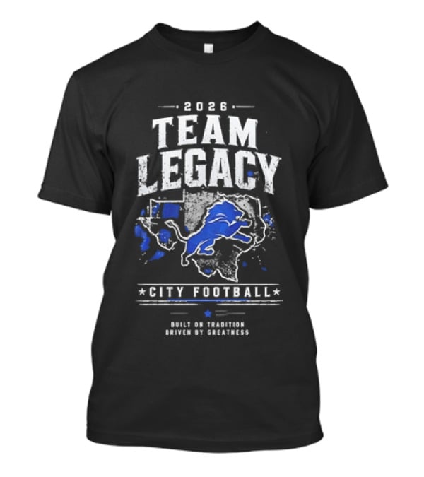 2026 Team Legacy City Football Built On Tradition Driven By Greatness T-Shirt