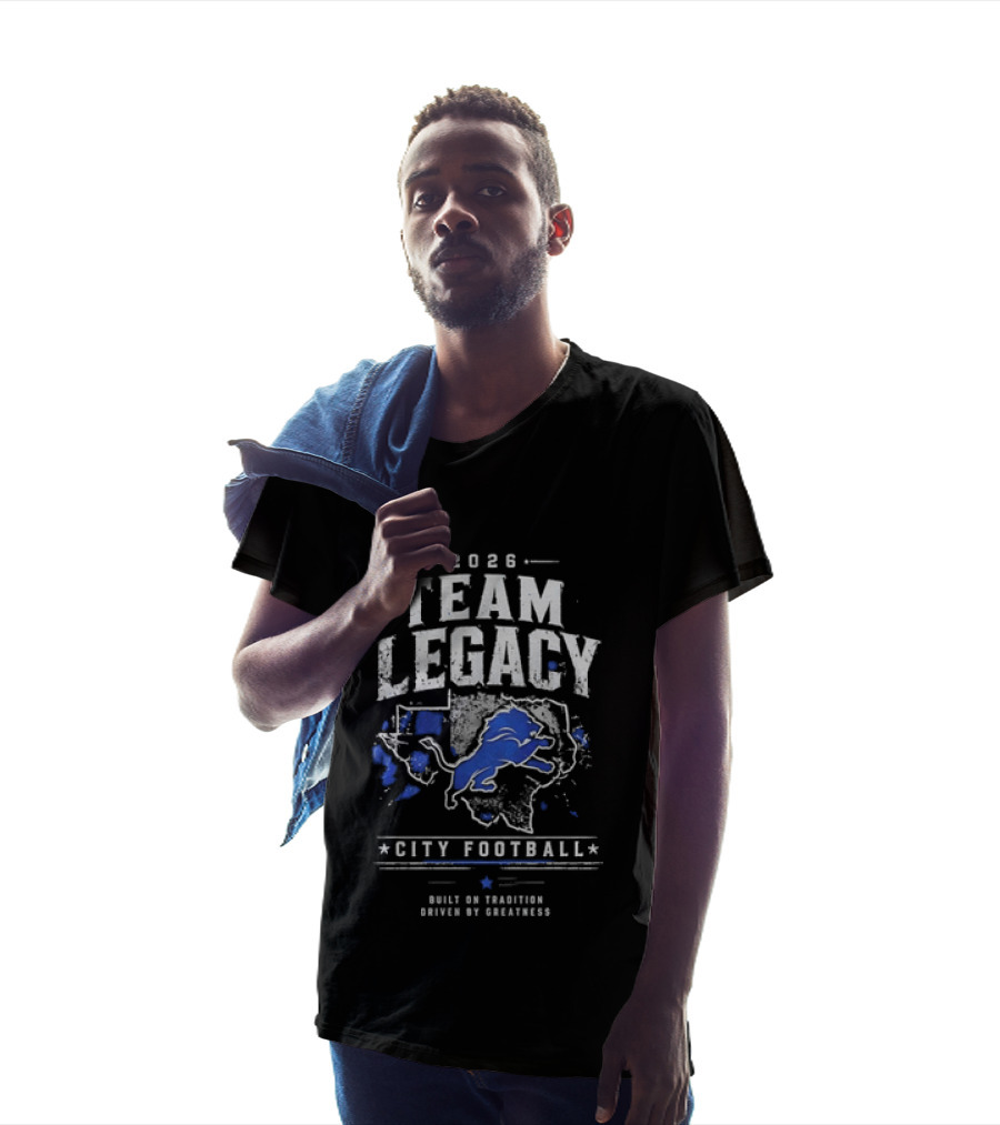 2026 Team Legacy City Football Built On Tradition Driven By Greatness T-Shirt