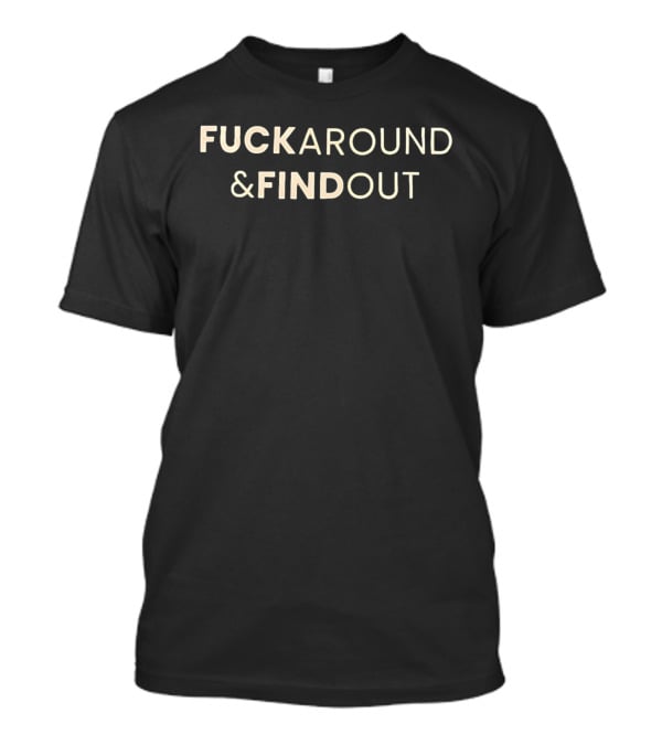Fuck Around & Find Out Phrase T-Shirt