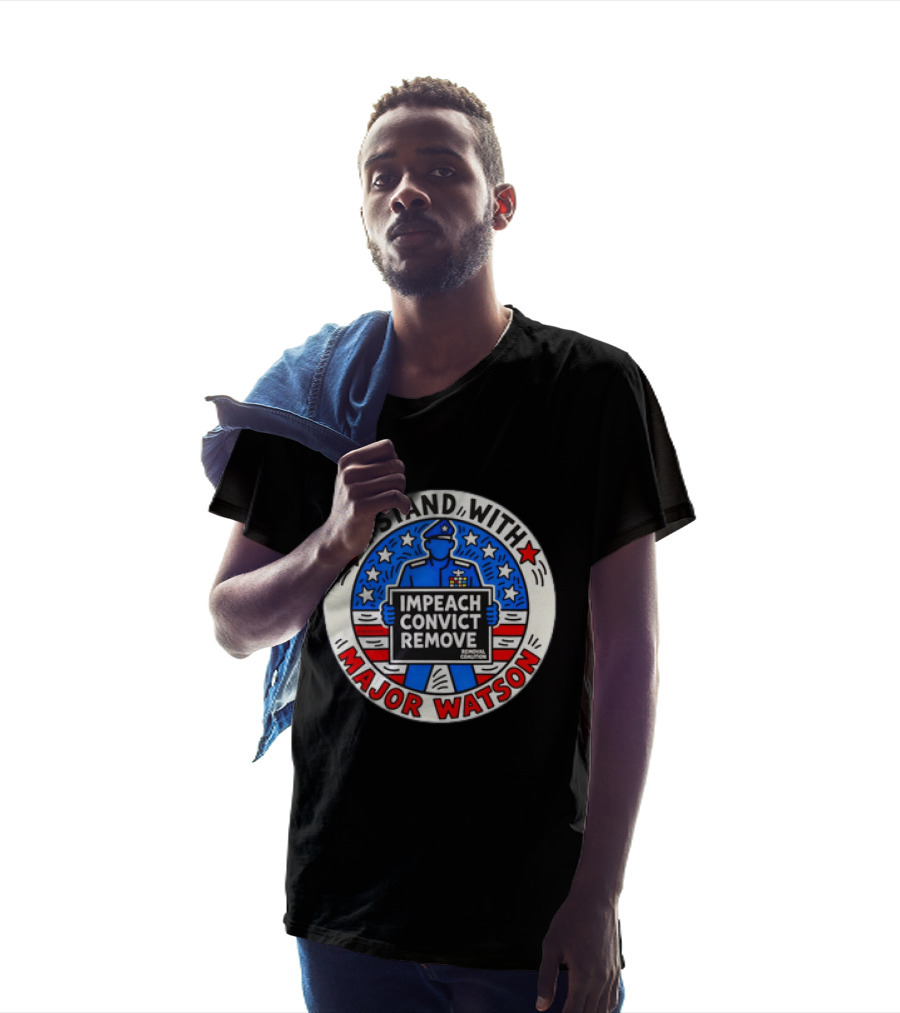 Stand With Major Watson Impeach Convict Remove Coalition T-Shirt