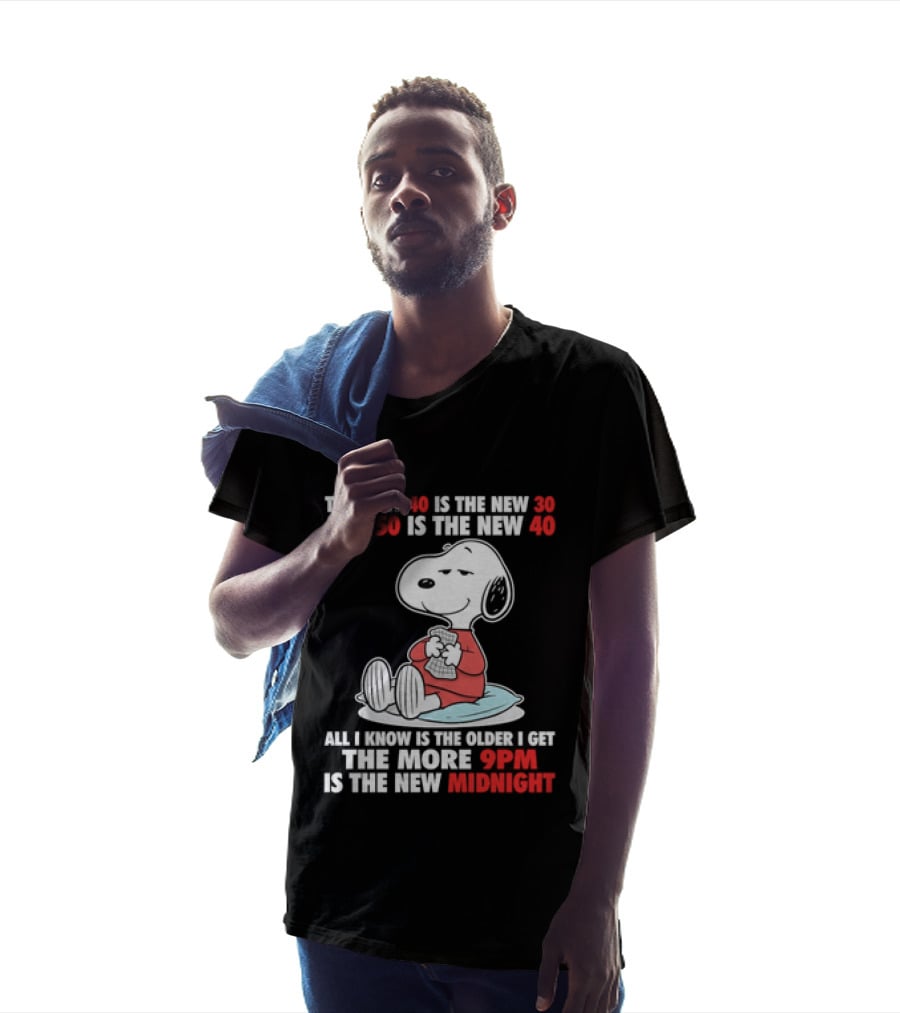 Snoopy They Say 40 Is The New 30 And 50 Is The New 40 All I Know Is The Older I Get The More 9pm Is The New Midnight T-Shirt