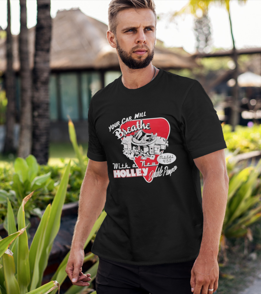 Model 4150 Your Car Will Breathe With A New Holley Double Pumper T-Shirt