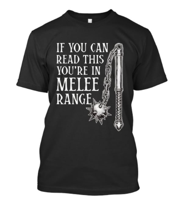 If You Can Read This You're In Melee Range Flail Weapon T-Shirt