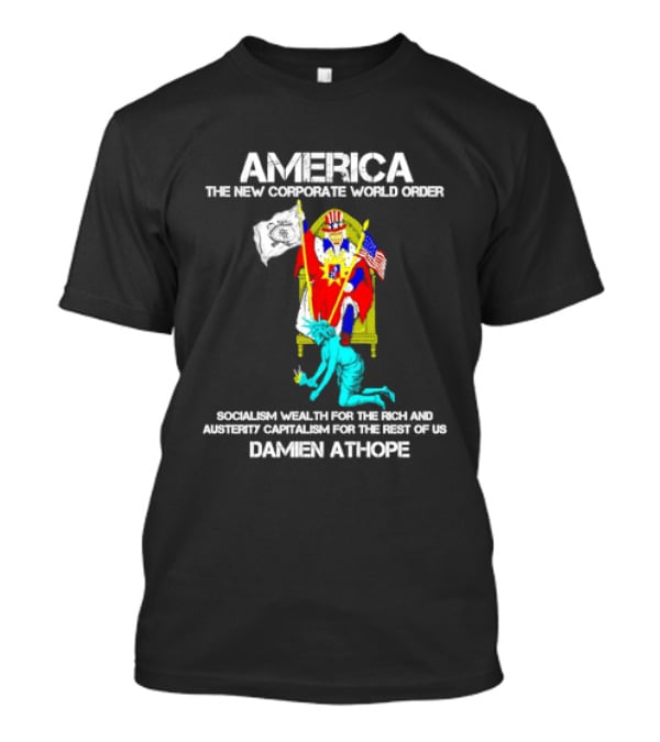 America The New Corporate World Order Socialism Wealth God Damien Athope T-Shirt