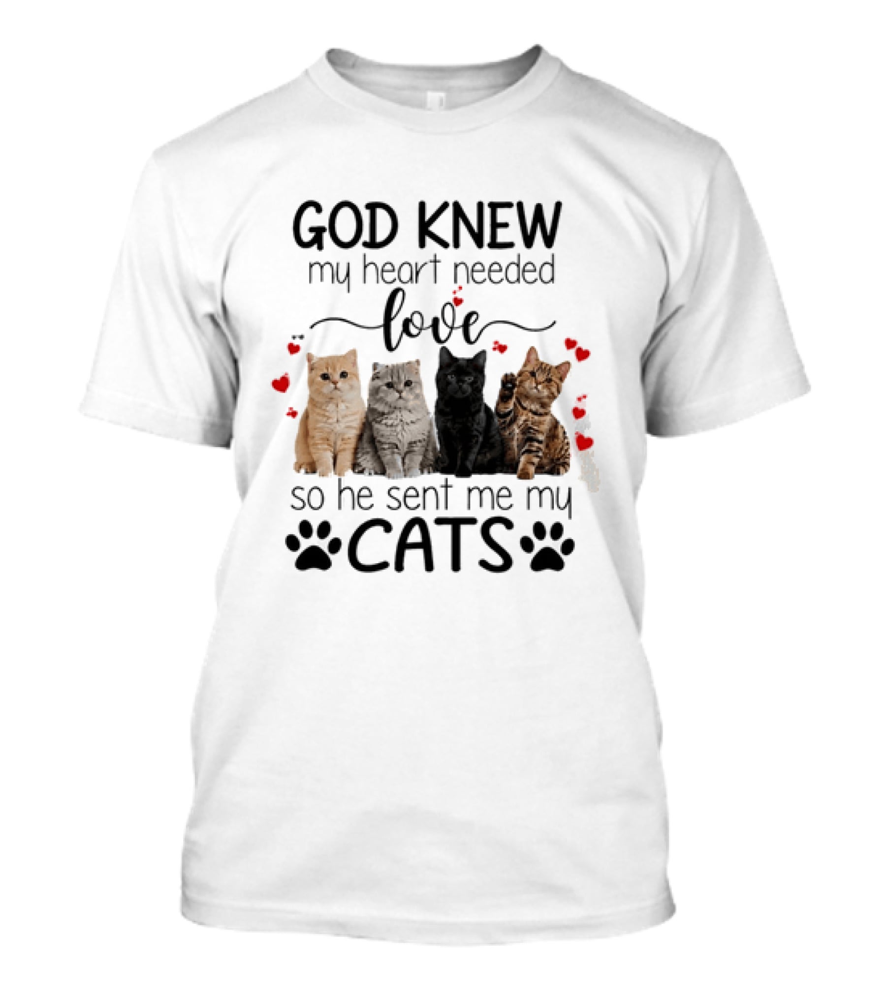 God Knew My Heart Needed Love So He Sent Me My Cats Cute Feline Companions With Paw Prints And Hearts T-Shirt