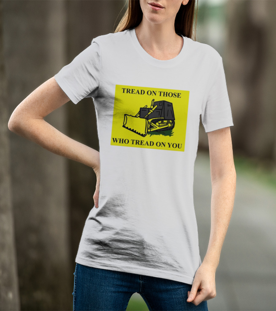 Tread On Those Who Tread On You Killdozer Reasonable Marvin Heemeyer T-Shirt