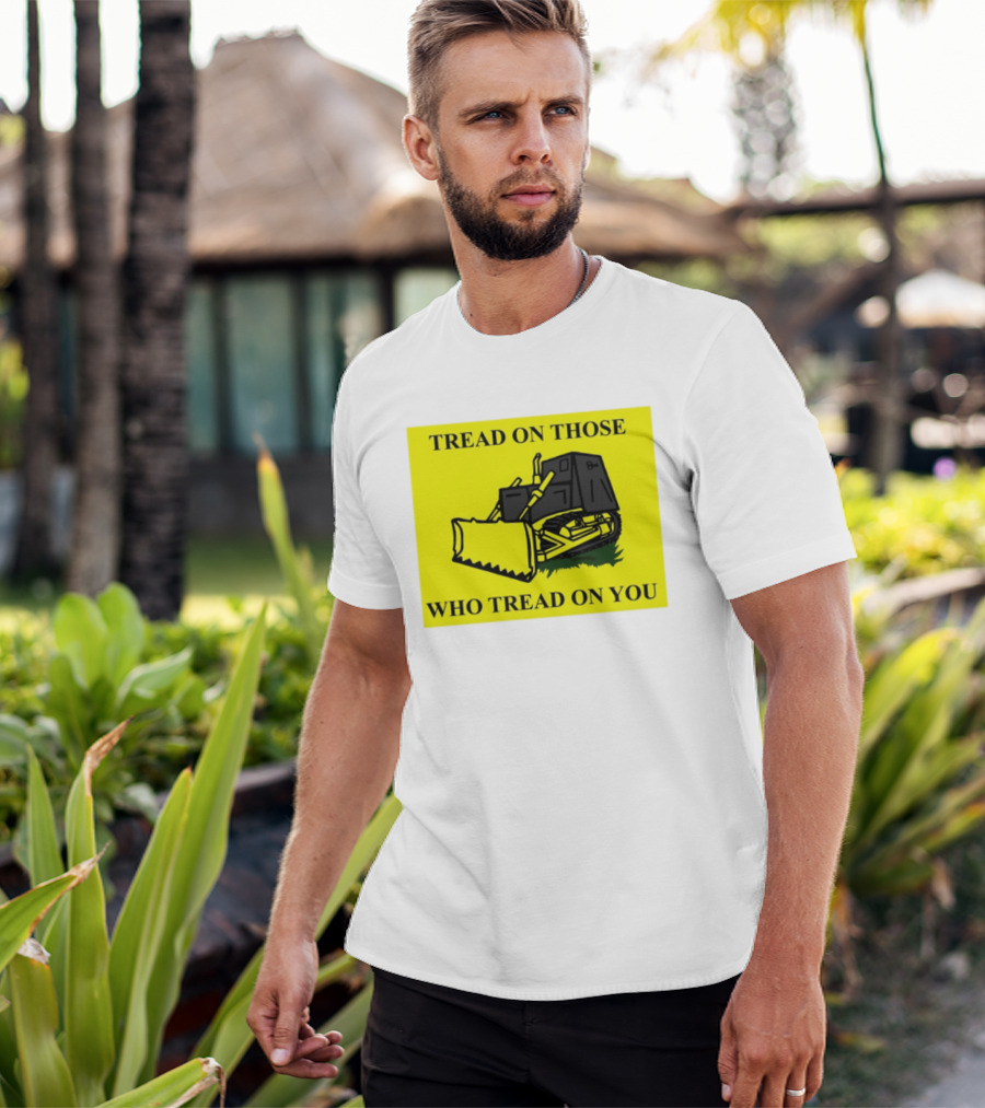 Tread On Those Who Tread On You Killdozer Reasonable Marvin Heemeyer T-Shirt