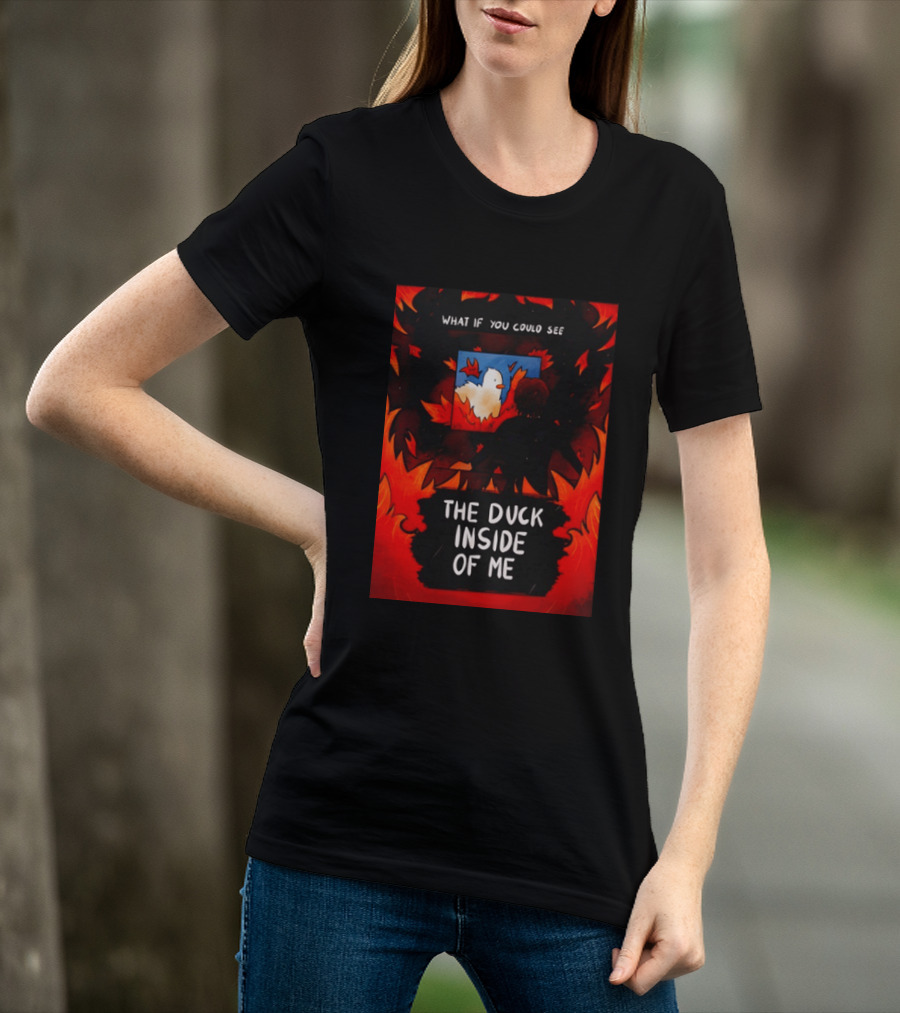 What If You Could See The Duck Inside Of Me T-Shirt