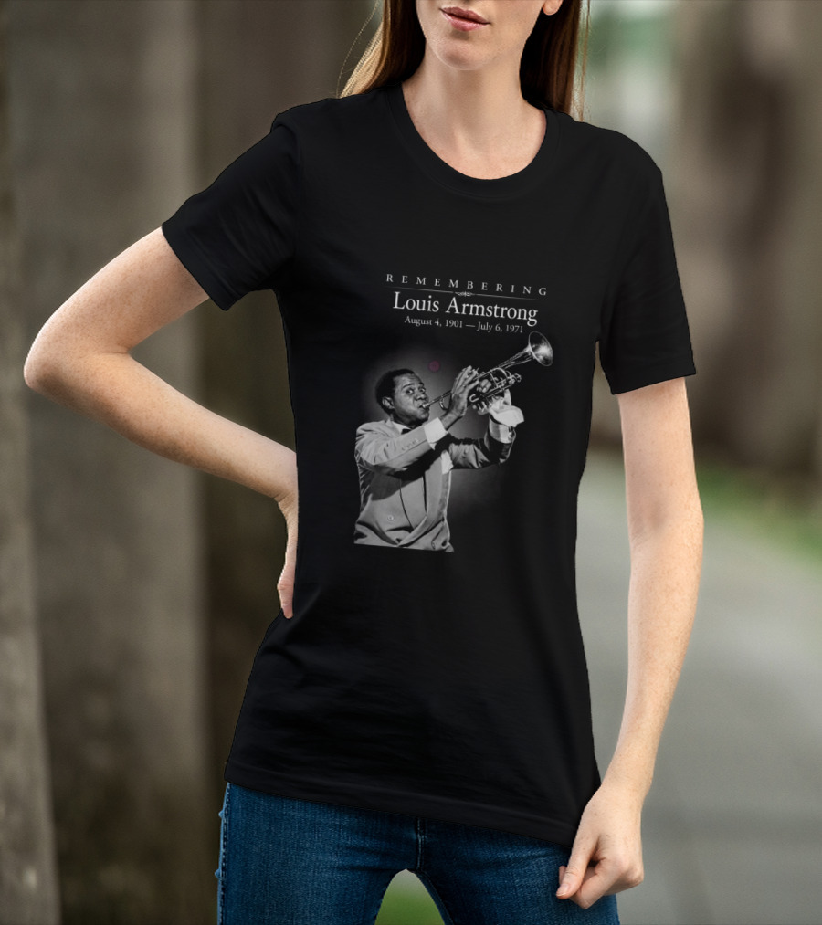 Remembering Louis Armstrong August 4 1901 July 6 1971 Classic Jazz Icon Image T-Shirt