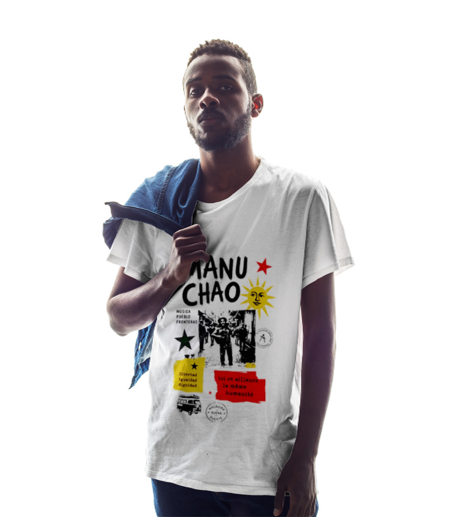 Manu Chao Música Pueblo Libertad Igualdad Dignidad Fronteras Aquí Et Ailleurs La Mêmes Humanité T-Shirt