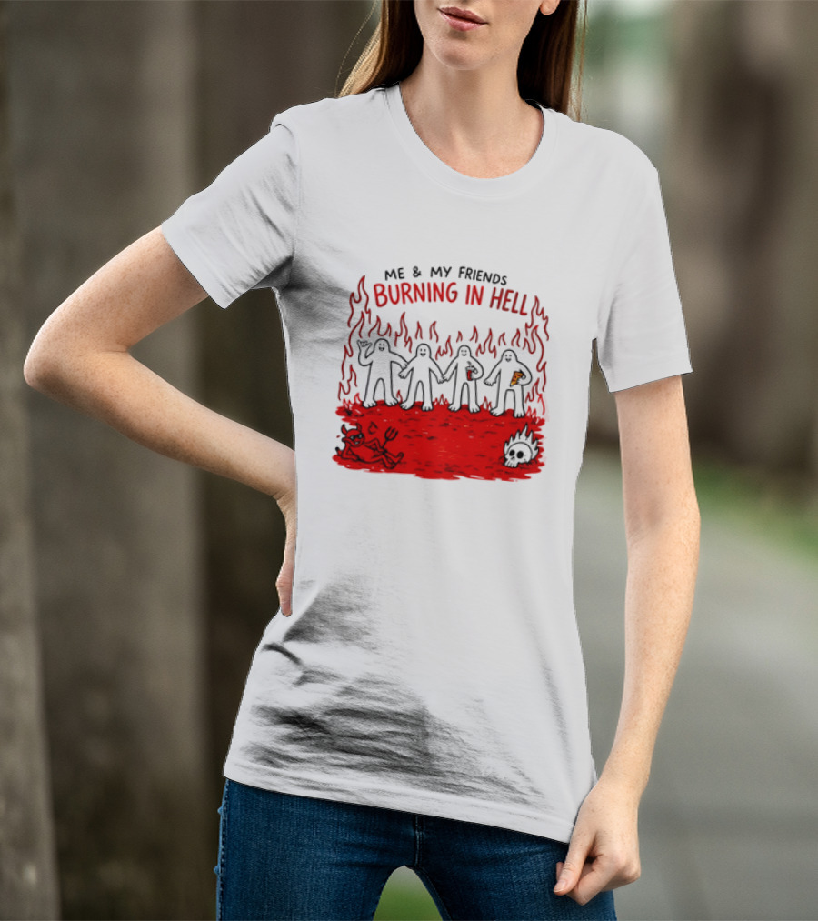 Me & My Friends Burning In Hell Demon Pizza Fire Scene T-Shirt